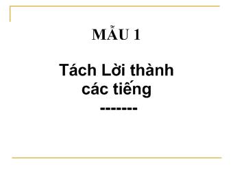 Bài giảng Tiếng Việt Lớp 1 - Mẫu 1: Tách lời thành các tiếng