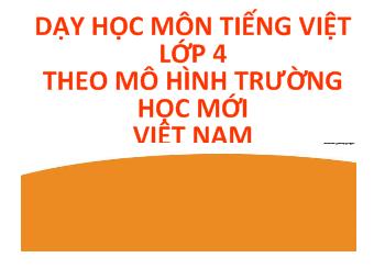 Dạy học môn tiếng việt lớp 4 theo mô hình trường học mới Việt Nam