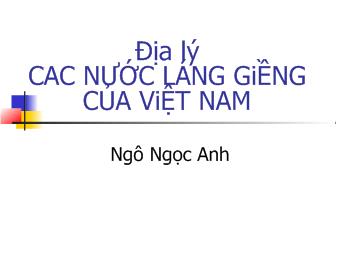 Bài giảng Địa Lý lớp 5 - Ngô Ngọc Anh - Các nước láng giềng của Việt Nam