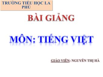 Bài giảng Tiếng Việt - Nguyễn Thị Hà - Học vần: be