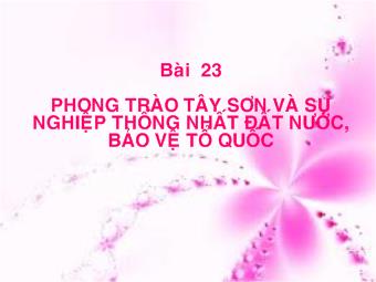 Bài giảng Bài 23: Phong trào tây sơn và sự nghiệp thống nhất đất nước, bảo vệ tổ quốc