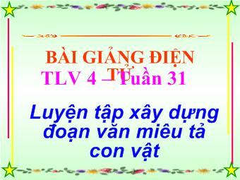 Bài giảng Luyện tập xây dựng đoạn văn miêu tả con vật