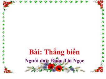 Bài giảng Tập đọc - Bài: Thắng biển