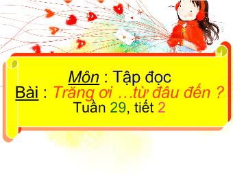 Bài giảng Tập đọc - Bài: Trăng ơi từ đâu đến? (Tuần 29, tiết 2)