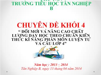 Chuyên đề Khối 4 - Đổi mới và nâng cao chất lượng dạy học theo chuẩn kiến thức kĩ năng phân môn luyện từ và câu lớp 4