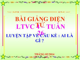 Luyện tập về câu kể: Ai là gì? (Tuần 26 )