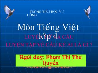 Luyện từ và câu - Bài: Luyện tập về câu kể Ai là gì?