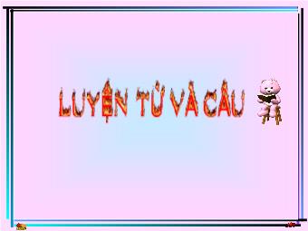 Luyện từ và câu - Bài: Thêm trạng ngữ chỉ nguyên nhân cho câu