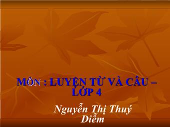 Luyên từ và câu - Bài: Vị ngữ trong câu kể Ai thế nào?