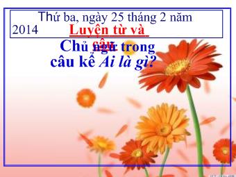 Luyện từ và câu - Chủ ngữ trong câu kể Ai là gì?