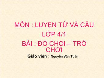 Luyện từ và câu lớp - Bài: Đồ choi – trò chơi