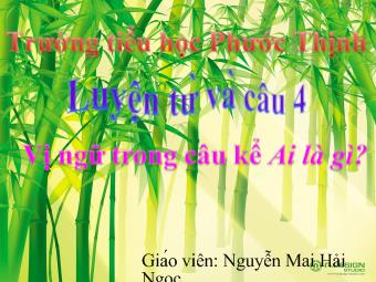 Luyện từ và câu - Vị ngữ trong câu kể Ai là gì?