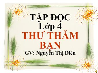 Tập đọc lớp 4 - Thư thăm bạn