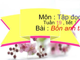 Tập đọc - Tuần 19, tiết 1 - Bài: Bốn anh tài