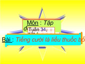 Tập đọc - Tuần 34, tiết 1 - Bài: Tiếng cười là liều thuốc bổ