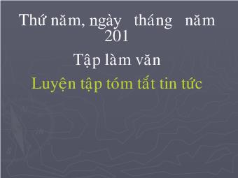 Tập làm văn - Luyện tập tóm tắt tin tức