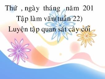 Tập làm văn (tuần 22) Luyện tập quan sát cây cối