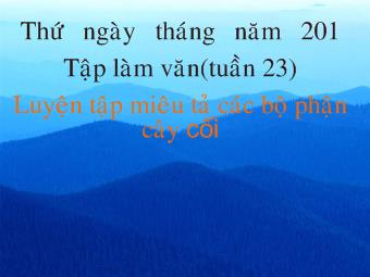 Tập làm văn (tuần 23) Luyện tập miêu tả các bộ phận cây cối