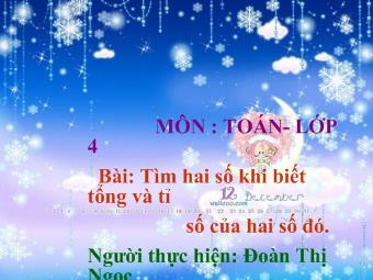 Toán lớp 4 - Bài: Tìm hai số khi biết tổng và tỉ số của hai số đó