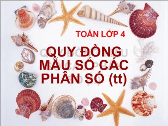 Toán lớp 4 - Quy đồng mẫu số các phân số