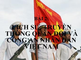 Bài giảng Bài 2: lịch sử, truyền thống quân đội và công an nhân dân Việt Nam