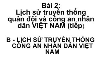 Bài giảng Bài 2: Lịch sử truyền thống quân đội và công an nhân dân Việt Nam (tiếp)