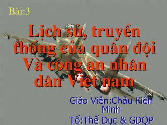 Bài giảng Bài 3: Lịch sử, truyền thống của quân đội Và công an nhân dân Việt nam