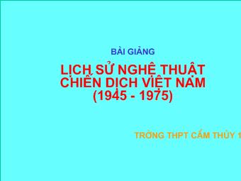 Bài giảng lịch sử nghệ thuật chiến dịch Việt Nam (1945 - 1975)