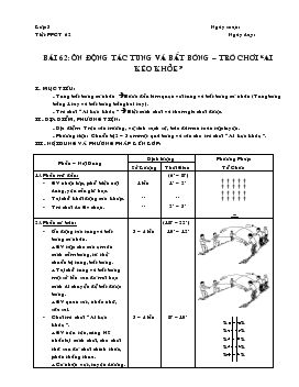 Giáo án lớp 3 - Bài 62: Ôn động tác tung và bắt bóng trò chơi “ai kéo khỏe”