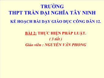Bài 2: Thực hiện pháp luật ( 3 tiết ) - Nguyễn Văn Phong