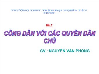 Bài 7: Công dân với các quyền dân chủ - Nguyễn Văn Phong