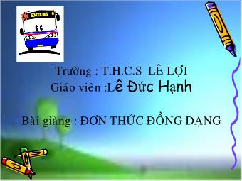 Bài giảng Đơn thức đồng dạng - Lê Đức Hạnh