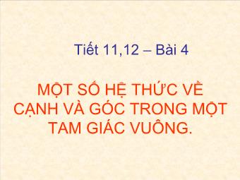 Tiết 11,12 – Bài 4: Một số hệ thức về cạnh và góc trong một tam giác vuông