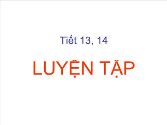 Tiết 13, 14: Luyện tập