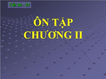 Tiết 36 - 37: Ôn tập chương II