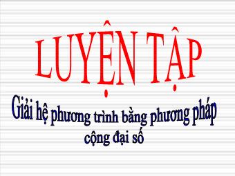 Tiết 36: Luyện tập Giải hệ phương trình bằng phương pháp cộng đại số