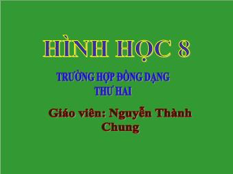 Tiết 45: Trường hợp đồng dạng thứ hai - Nguyễn Thành Chung