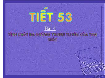 Tiết 53 - Bài 4: Tính chất ba đường trung tuyến của tam giác