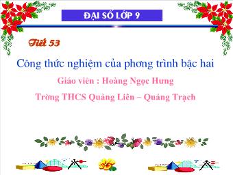 Tiết 53: Công thức nghiệm của phương trình bậc hai - Hoàng Ngọc Hưng