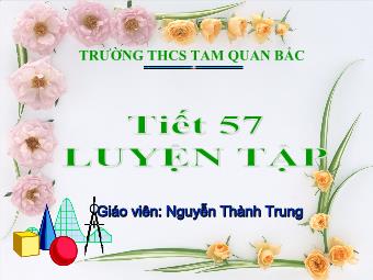 Tiết 57: Luyện tập - Nguyễn Thành Trung