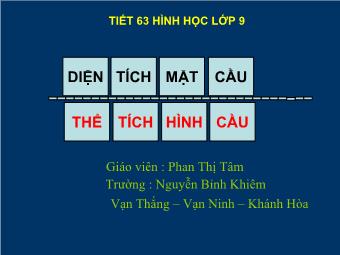 Tiết 63: Diện tích mặt cầu. Thể tích hình cầu - Phạm Thị Tâm