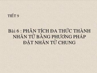 Tiết 9 - Bài 6: Phân tích đa thức thành nhân tử bằng phương pháp đặt nhân tử chung