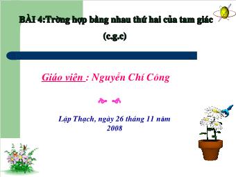 Bài 4: Trường hợp bằng nhau thứ hai của tam giác (c.g.c) - Nguyễn Chí Công