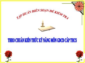 Kĩ thuật biên soạn đề kiểm tra theo chuẩn kiến thức kỹ năng môn giáo dục công dân cấp THCS