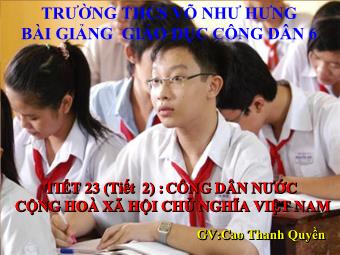 Tiết 23 (tiết 2): Công dân nước cộng hoà xã hội chủ nghĩa Việt Nam - Cao Thanh Quyền