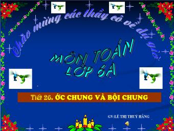 Tiết 26. Ước chung và bội chung - Lê Thị Thúy Hằng