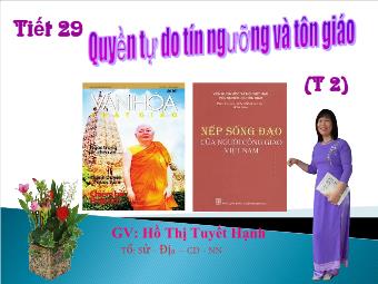 Tiết 29: Quyền tự do tín ngưỡng và tôn giáo (T2) - Hồ Thị Tuyết Hạnh