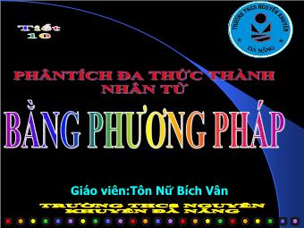 Tiết 10: Phân tích đa thức thành nhân tử bằng phương pháp dùng hằng đẳng thức - Tôn Nữ Bích Vân