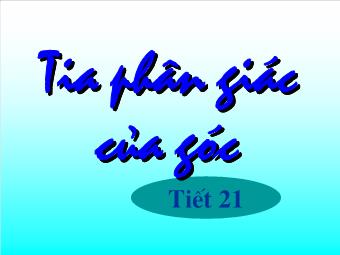 Tiết 21: Tia phân giác của góc