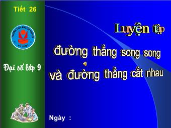 Tiết 26: Luyện tập: Hai đường thẳng song song, cắt nhau